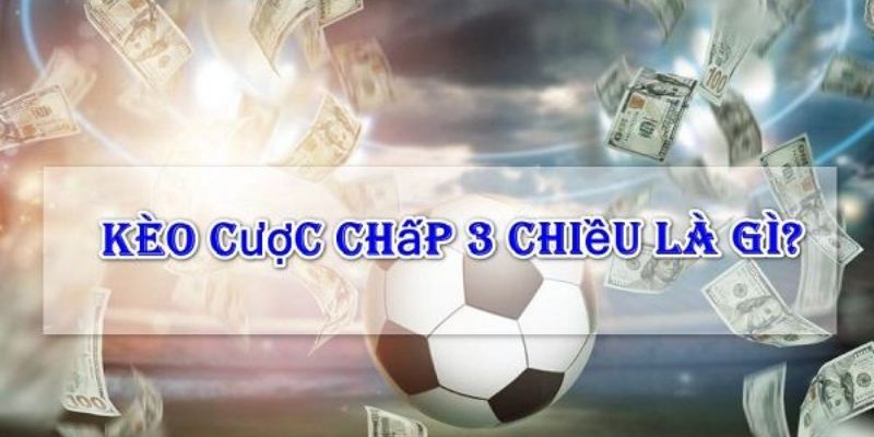 Cược chấp 3 chiều Cách đọc và hiểu cược chấp 3 chiều tại BONG88