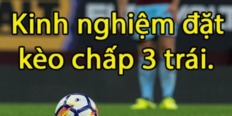 Kèo chấp 3 trái Kinh nghiệm soi kèo chấp 3 trái từ chuyên gia BONG88
