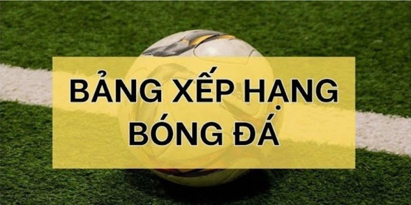 Bảng xếp hạng Tại sao bảng xếp hạng lại quan trọng tại BONG88?