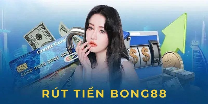 Rút tiền Tổng quan về quy trình rút tiền tại BONG88